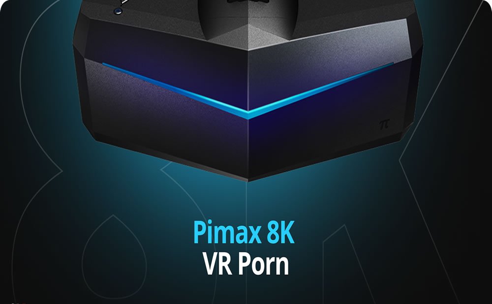 Pimax 8K X VR Porn